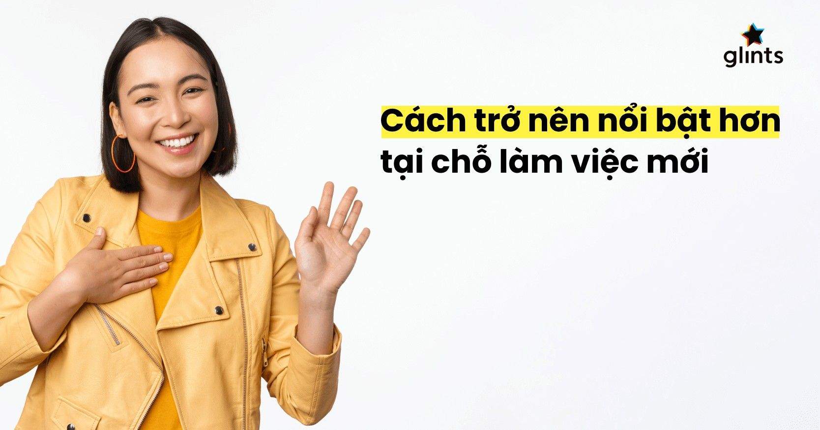 10 Cách Trở Nên Nổi Bật Hơn Khi Mới Gia Nhập Công Ty