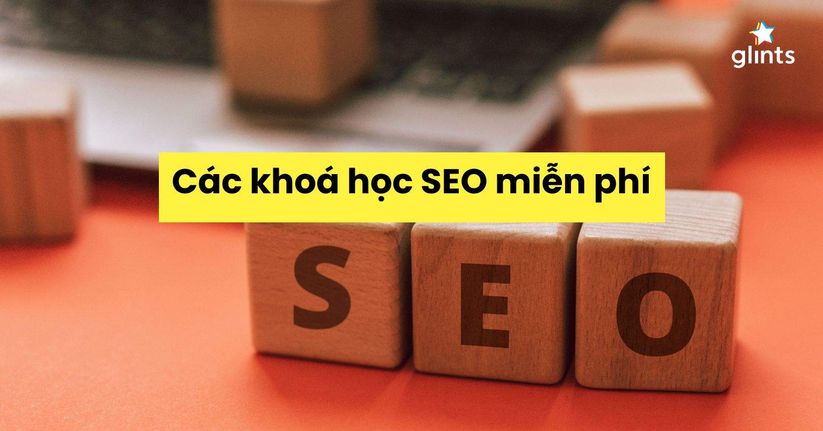 11 Khoá Học SEO Miễn Phí Dành Cho Mọi Cấp Độ