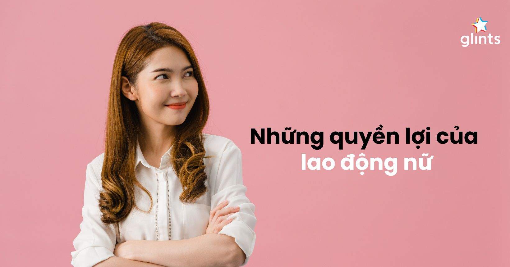 11 Quyền Lợi Chỉ Có Ở Lao Động Nữ: Bạn Đã Biết Chưa? 