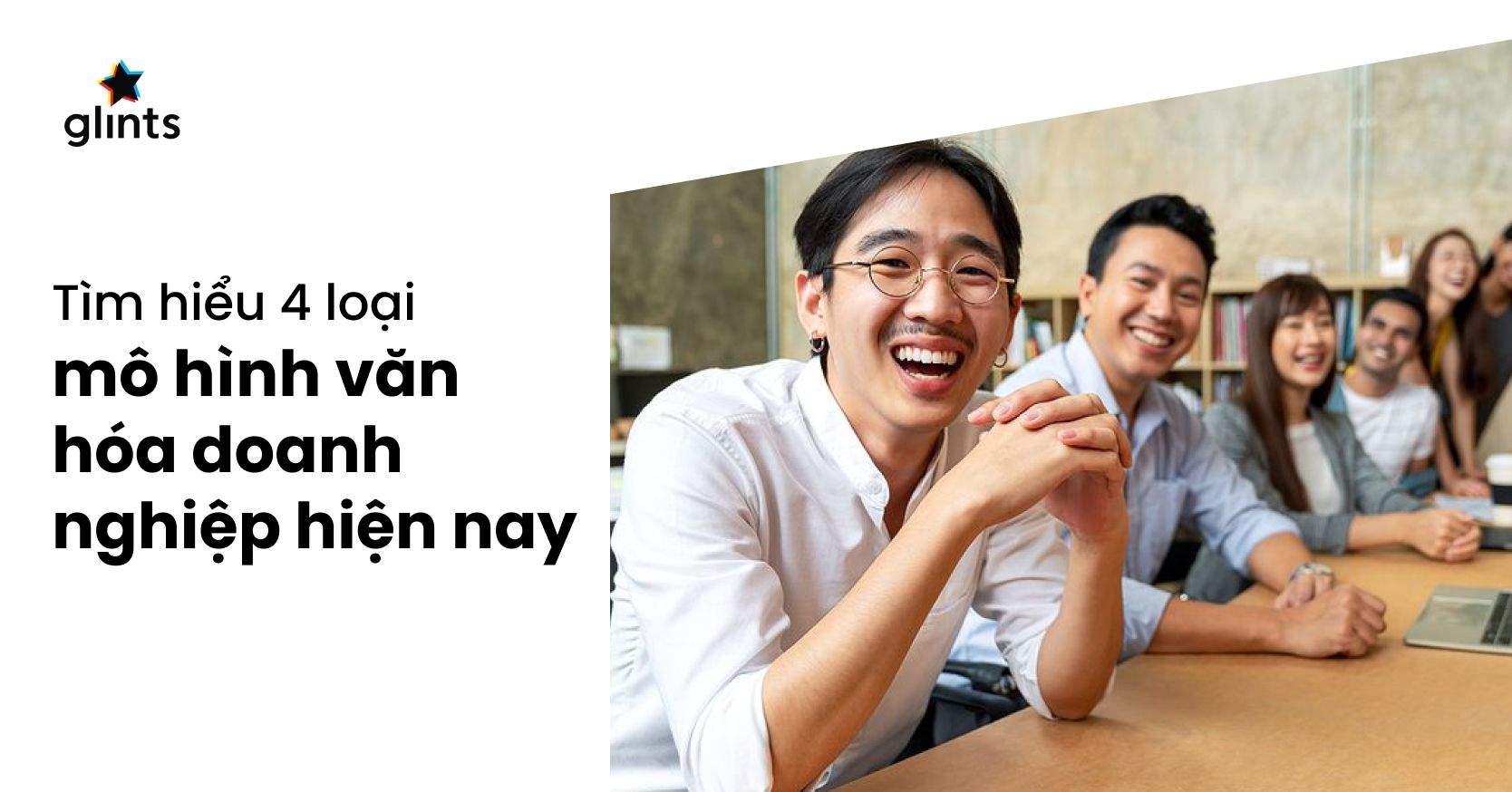 4 Mô Hình Văn Hoá Doanh Nghiệp: Đâu Là Mô Hình Phù Hợp Cho Doanh Nghiệp Của Bạn?