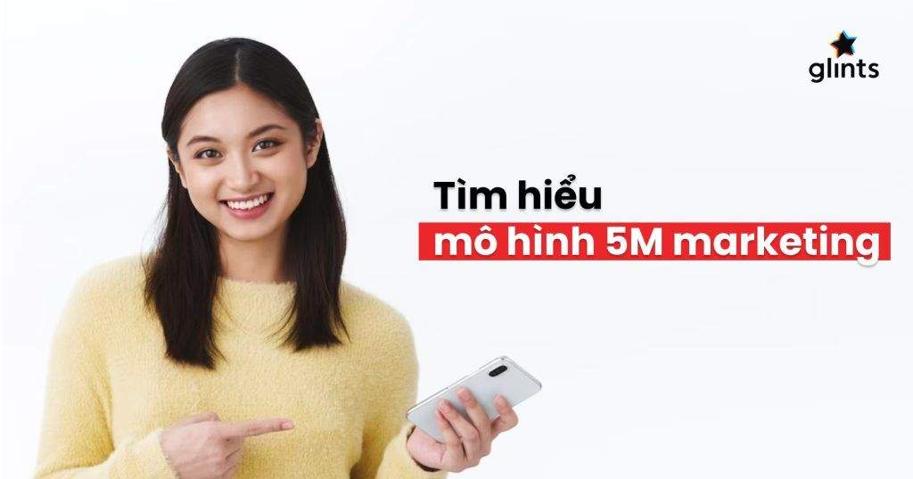 5M Trong Marketing Là Gì? 5 Nguyên Tắc Cho Một Chiến Dịch Quảng Cáo Thành Công 4 5m trong marketing la gi 5 nguyen tac cho mot chien dich quang cao thanh cong 65c8b4fd1b4b5