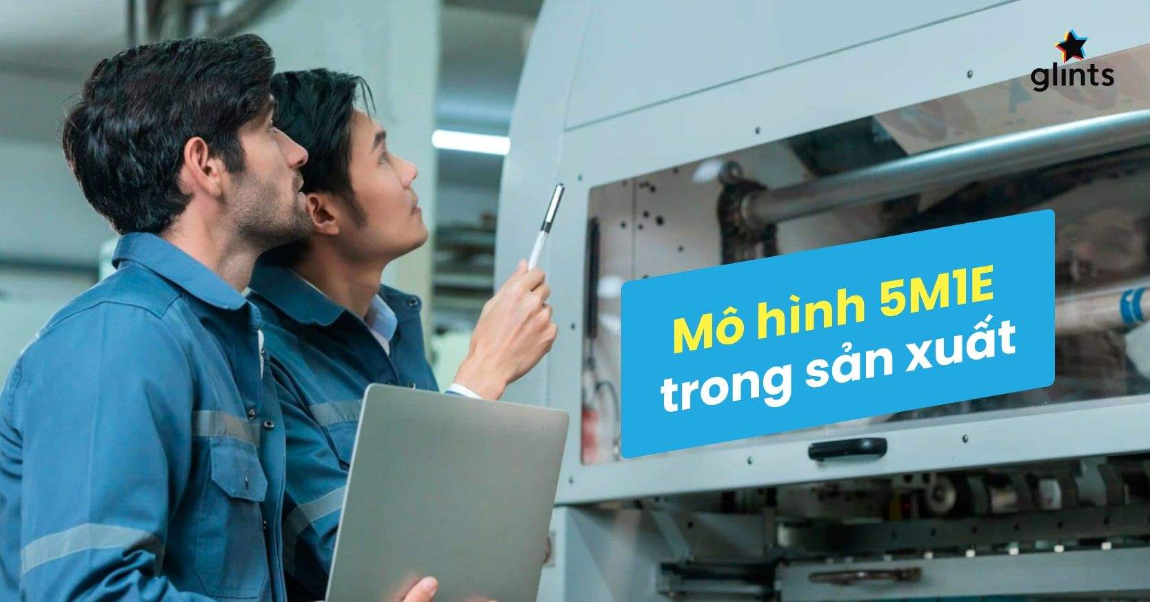 5M1E Là Gì? Cách Áp Dụng Mô Hình 5M1E Trong Sản Xuất