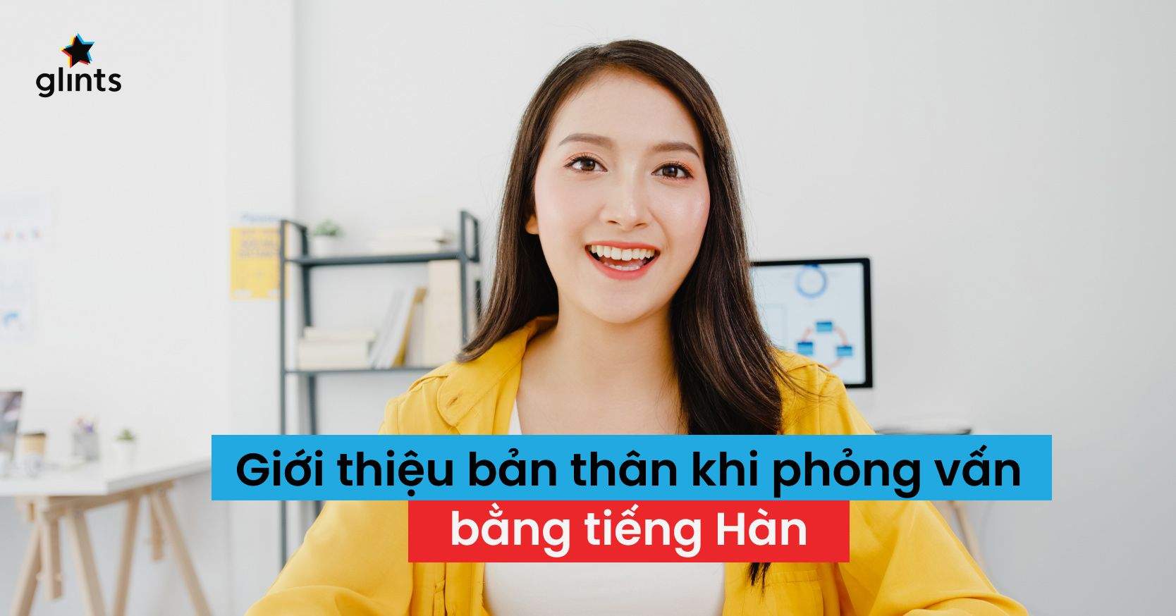6 Mẫu Câu Giới Thiệu Bản Thân Bằng Tiếng Hàn Khi Đi Phỏng Vấn Siêu Hay