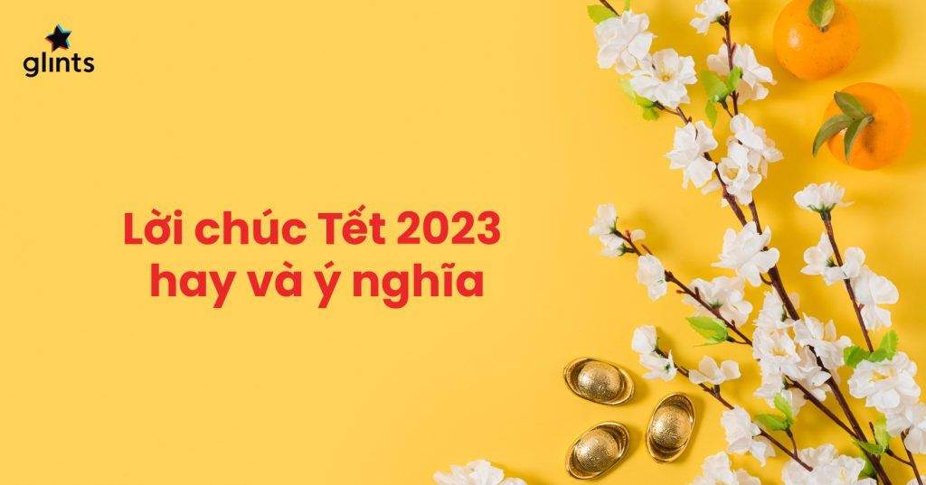60+ Lời Chúc Tết 2023 Hay Và Ý Nghĩa Nhất 4 60 loi chuc tet 2023 hay va y nghia nhat 65c8b2b3916c2
