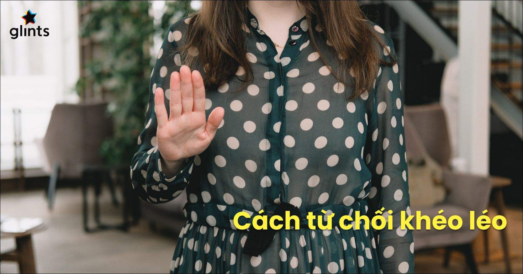 7 Cách Từ Chối Khéo Lời Mời Mà Không Gây Mất Lòng 