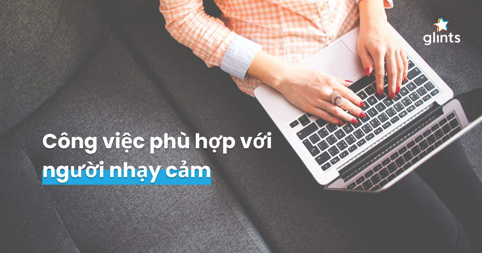 7 Công Việc Sinh Ra Để Dành Cho Người Nhạy Cảm