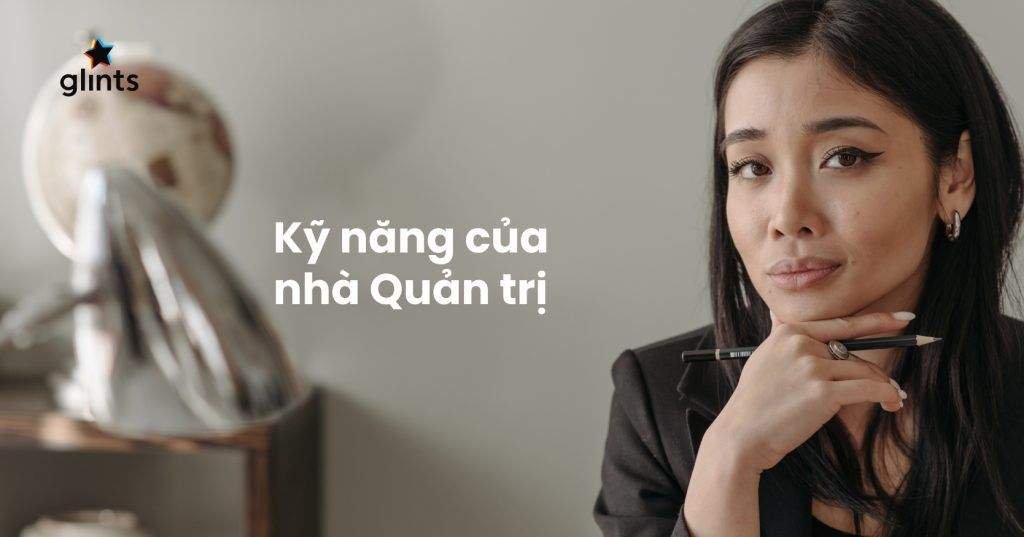 7 Kỹ Năng Của Nhà Quản Trị Tài Ba 3 7 ky nang cua nha quan tri tai ba 65c838b805c5c