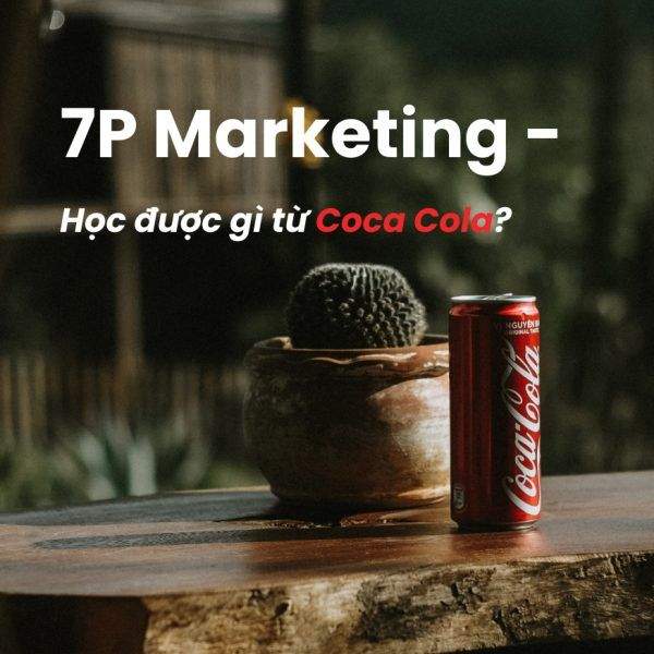 7P Trong Marketing Là Gì? Coca Cola Và Thành Công Với 7Ps Marketing￼