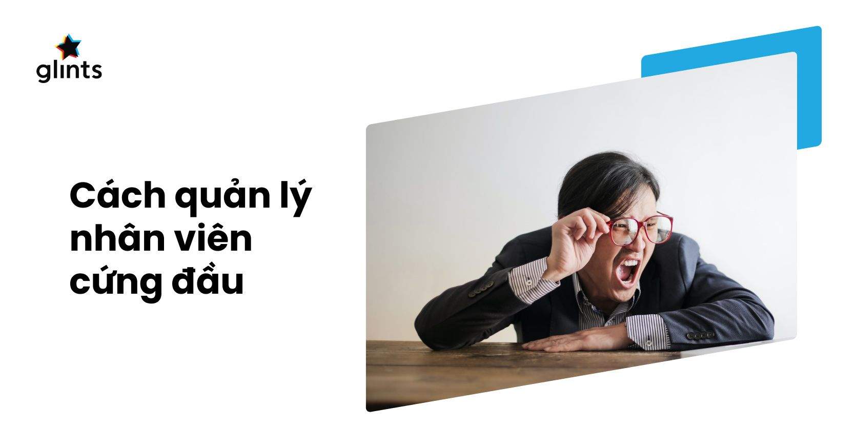 8 Cách Quản Lý Nhân Viên Cứng Đầu Hiệu Quả