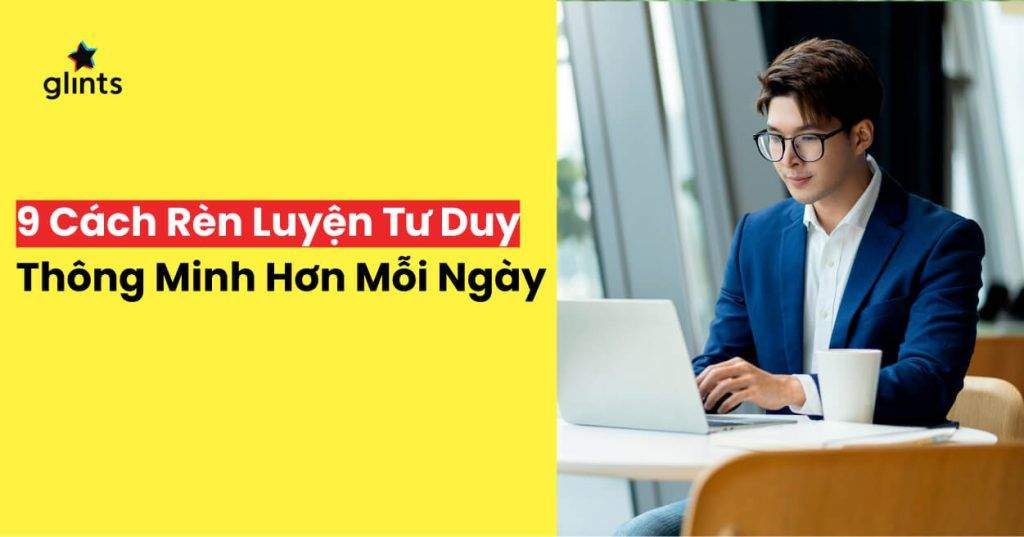 9 cach ren luyen tu duy giup thong minh hon moi ngay 65c837af29feb