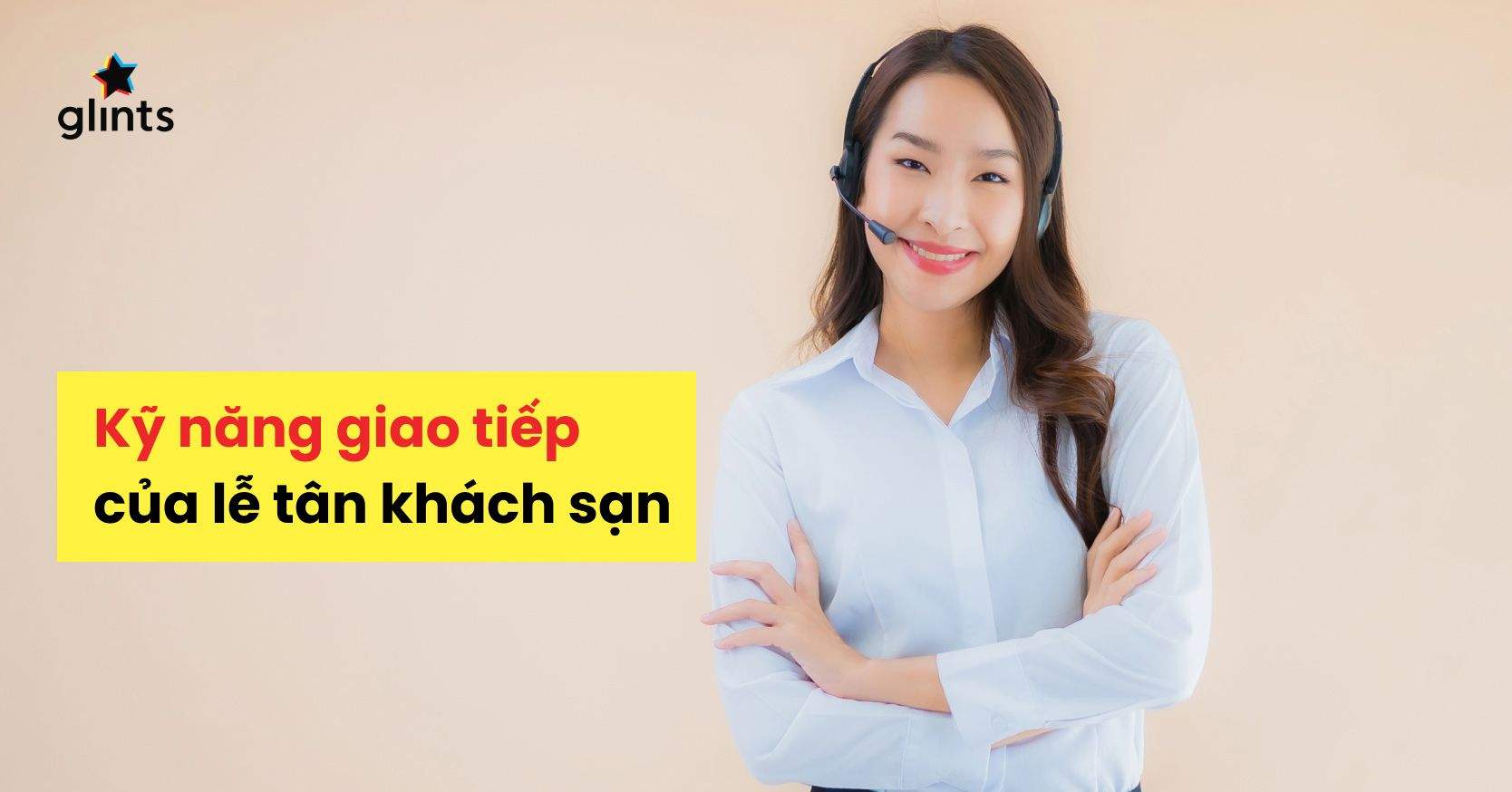 9 Kỹ Năng Giao Tiếp Của Lễ Tân Khách Sạn Chuyên Nghiệp 