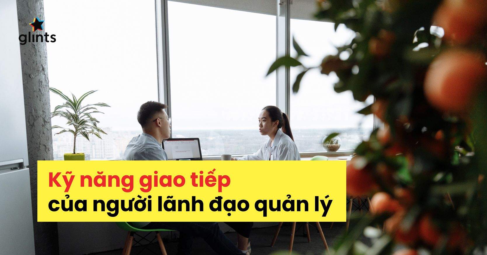 9 Kỹ Năng Giao Tiếp Của Người Lãnh Đạo Quản Lý 