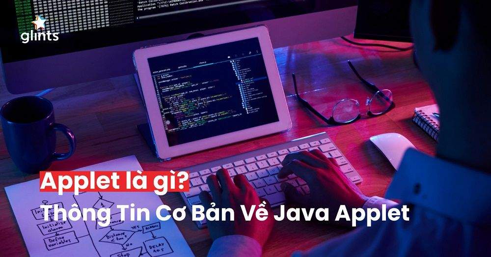 Applet Là Gì? Thông Tin Cơ Bản Về Java Applet Bạn Cần Biết