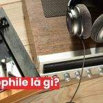Audiophile Là Gì? Đặc Điểm Của Một Audiophile Đúng Nghĩa