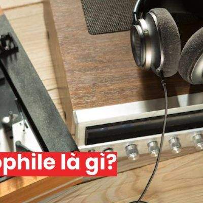 Audiophile Là Gì? Đặc Điểm Của Một Audiophile Đúng Nghĩa