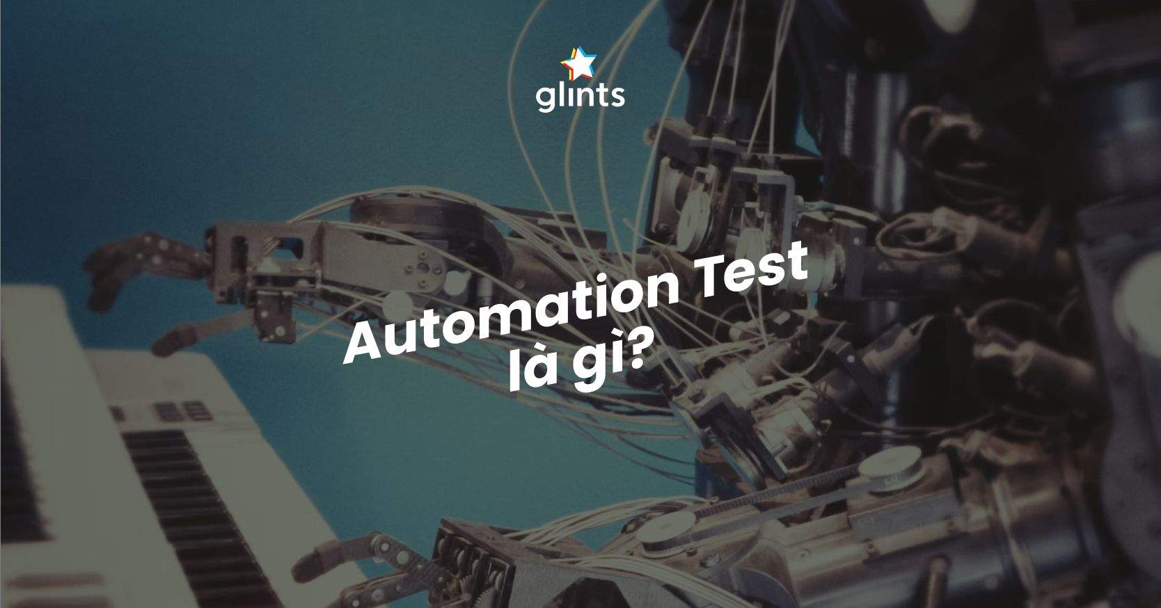 Automation Test Là Gì? Kỹ Năng Cần Có Của Một Automation Tester