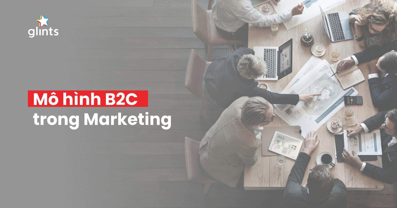 B2C Là Gì? Điểm Danh Các Mô Hình Kinh Doanh B2C Nổi Bật