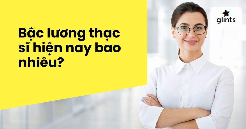 Bậc Lương Thạc Sĩ & Vai Trò Của Bằng Thạc Sĩ Đối Với Công Chức 5 bac luong thac si vai tro cua bang thac si doi voi cong chuc 65c9752eb835a