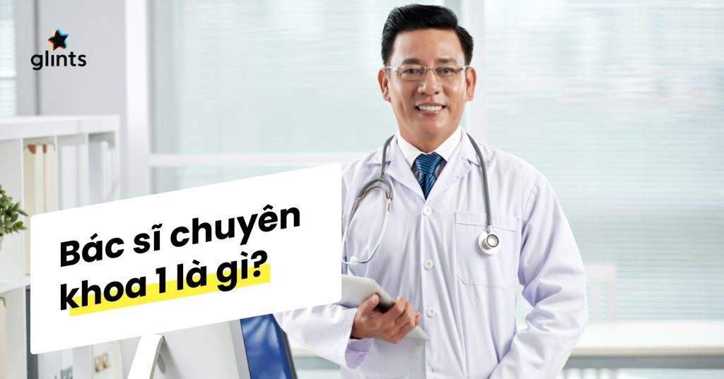 bac si chuyen khoa 1 la gi co hoi viec lam va dieu kien lam bac si cki 65c820ad3b12b