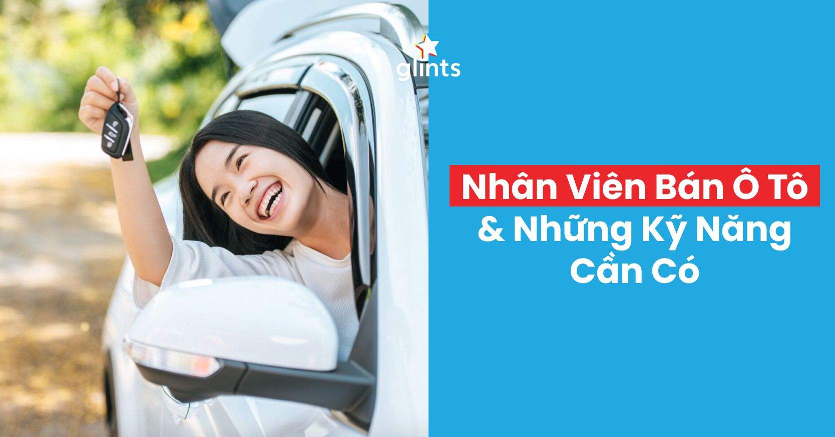 Bạn Cần Kỹ Năng Gì Để Trở Thành Nhân Viên Kinh Doanh Ô Tô Xuất Sắc?