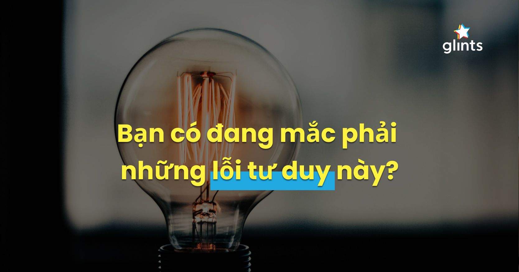 Bạn Có Đang Mắc Phải 5 Lỗi Tư Duy Phổ Biến Này?