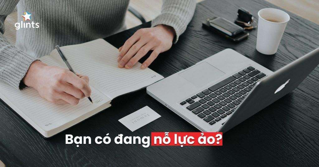 Bạn Có Đang Nỗ Lực Ảo? Làm Sao Để Thoát Khỏi Nỗ Lực Ảo? 3 ban co dang no luc ao lam sao de thoat khoi no luc ao 65c838bd6aab1