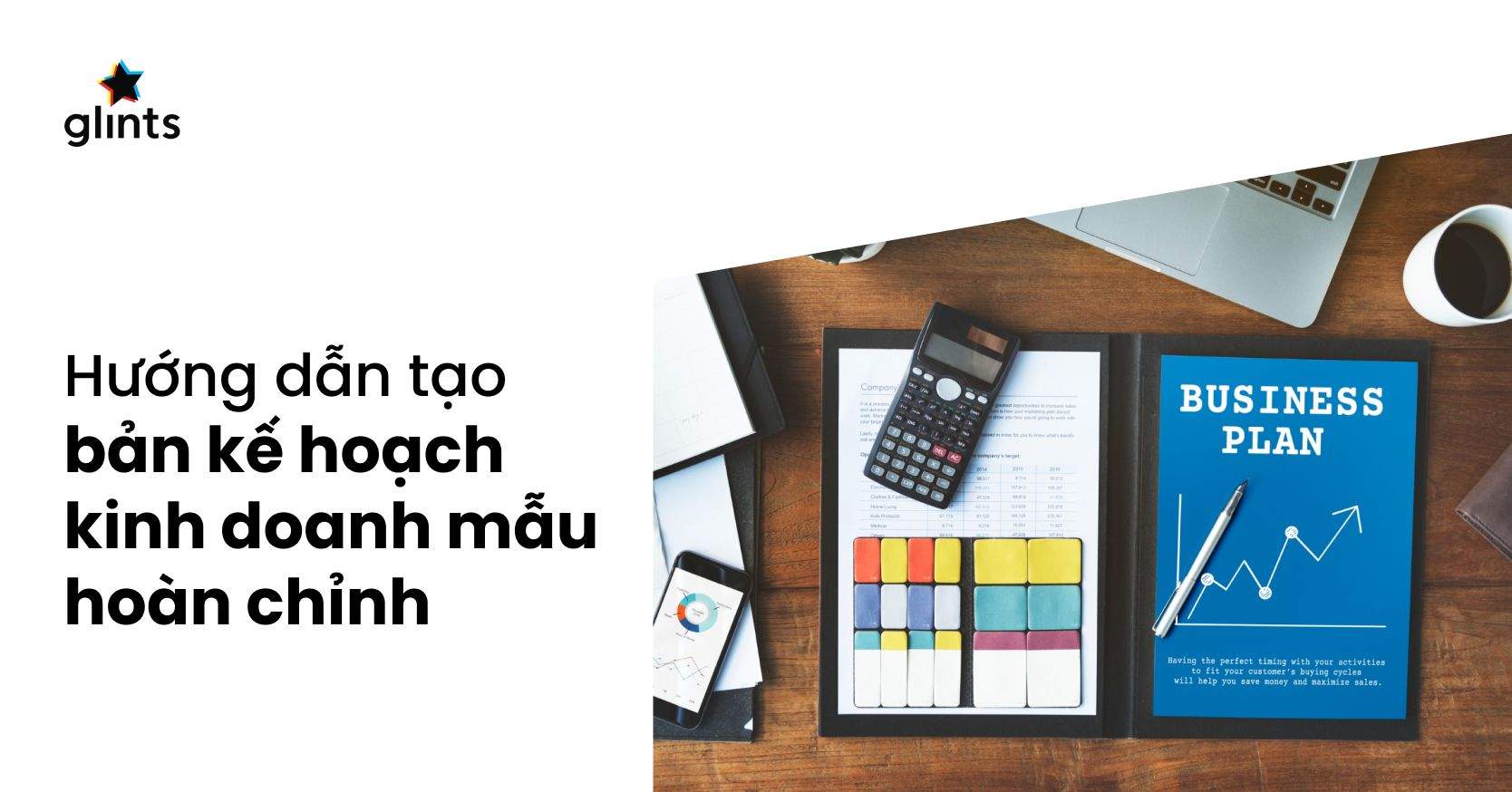 Bản Kế Hoạch Kinh Doanh: Hướng Dẫn Tạo Một Bản Kế Hoạch Hoàn Chỉnh