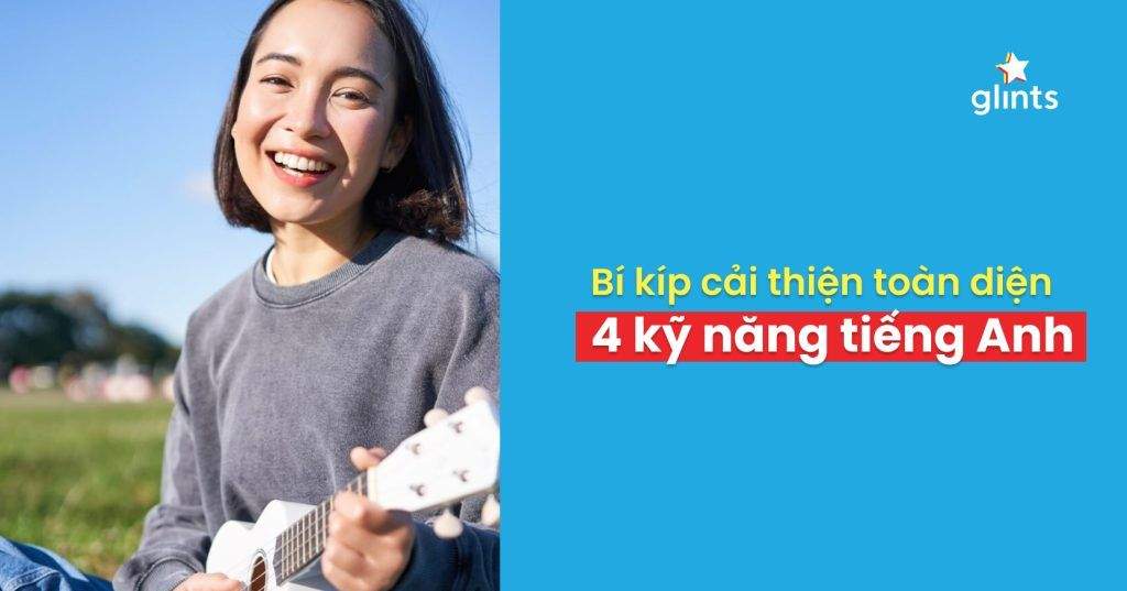 Bí Kíp Cải Thiện 4 Kỹ Năng Tiếng Anh Đơn Giản Mà Hiệu Quả 9 bi kip cai thien 4 ky nang tieng anh don gian ma hieu qua 65c837ff7c4f5
