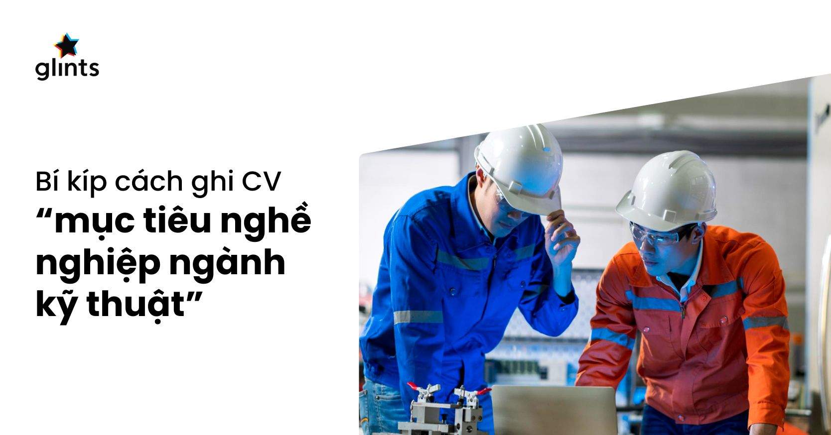 Bí Kíp Ghi Mục Tiêu Nghề Nghiệp Ngành Kỹ Thuật Trong Hồ Sơ Xin Việc