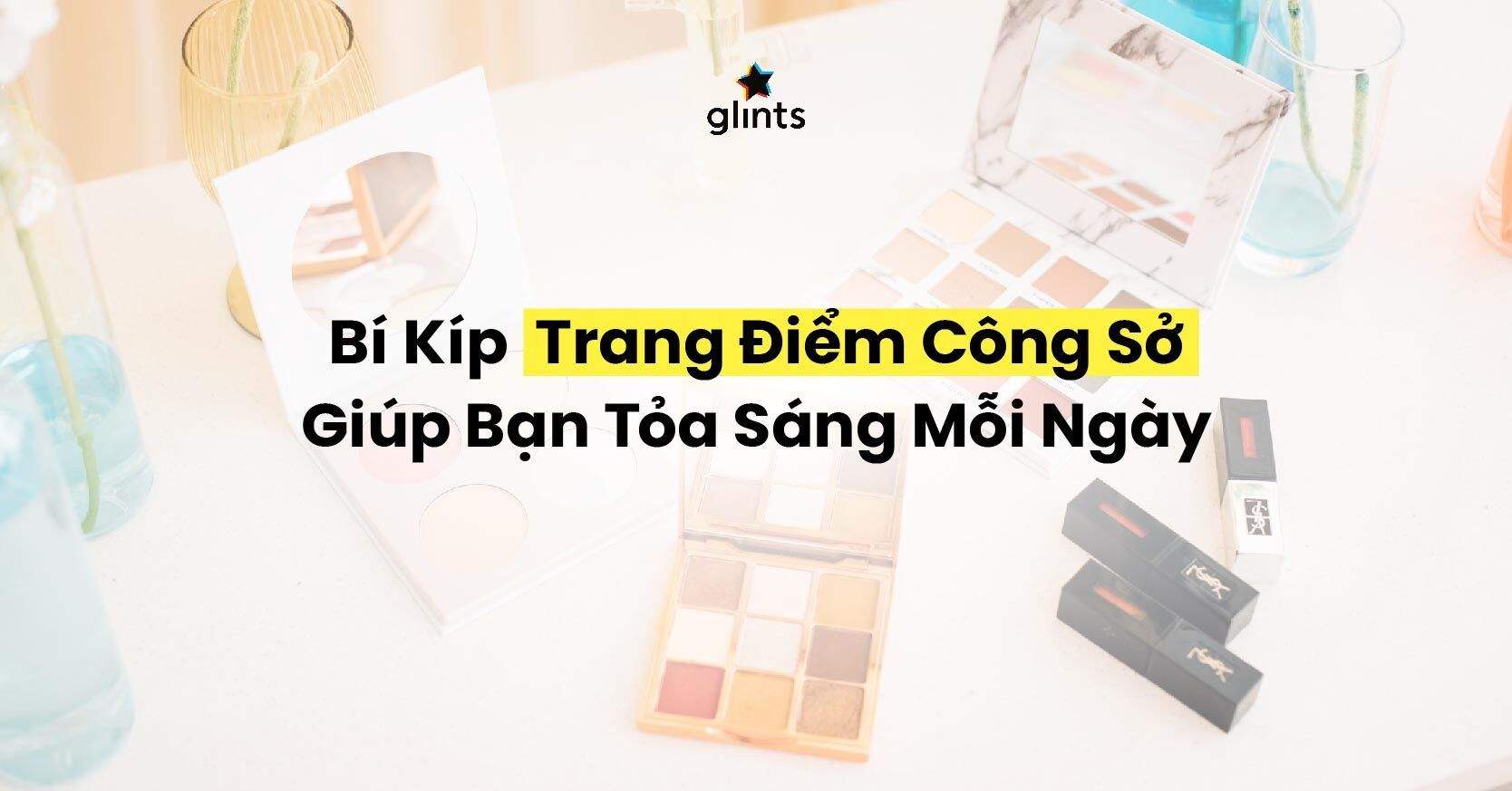Bí Kíp Trang Điểm Công Sở Giúp Bạn Tỏa Sáng Mỗi Ngày