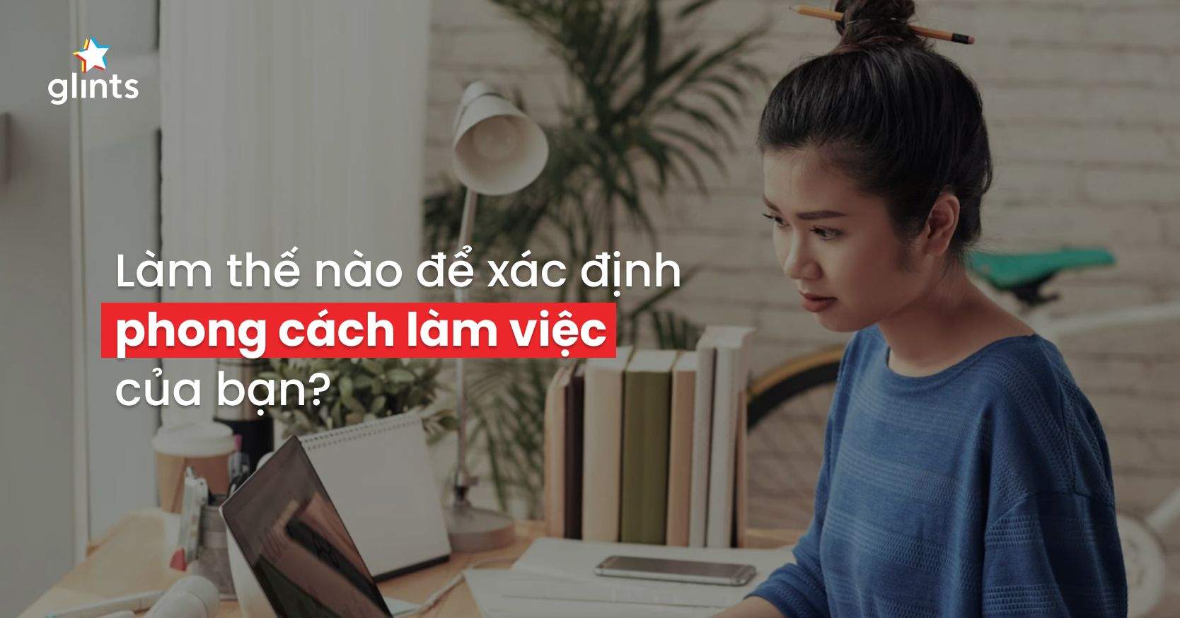 Bí Quyết Làm Chủ Phong Cách Làm Việc Cá Nhân Hiệu Quả
