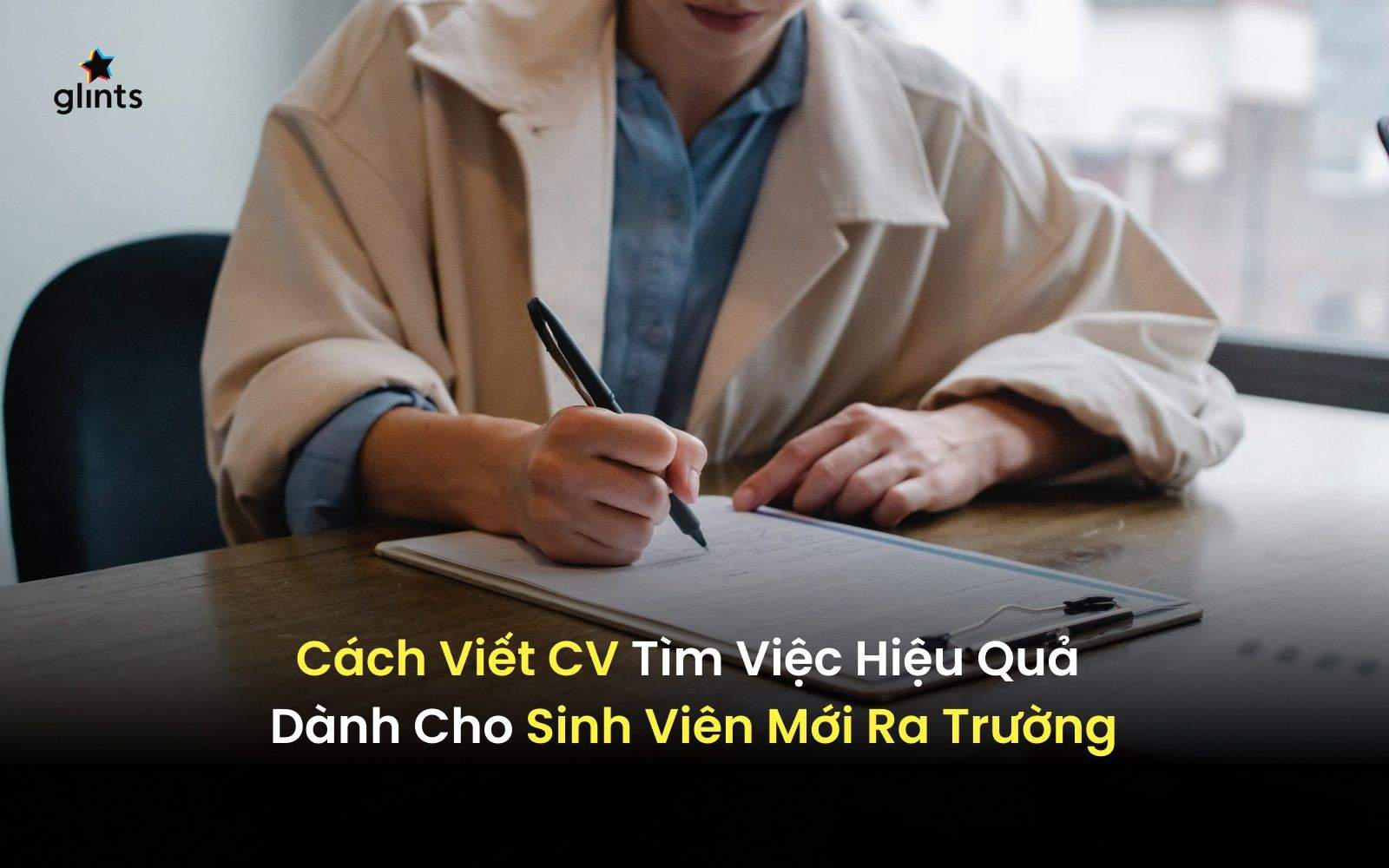 Bí Quyết Viết CV Cho Sinh Viên Mới Ra Trường Tìm Việc Hiệu Quả