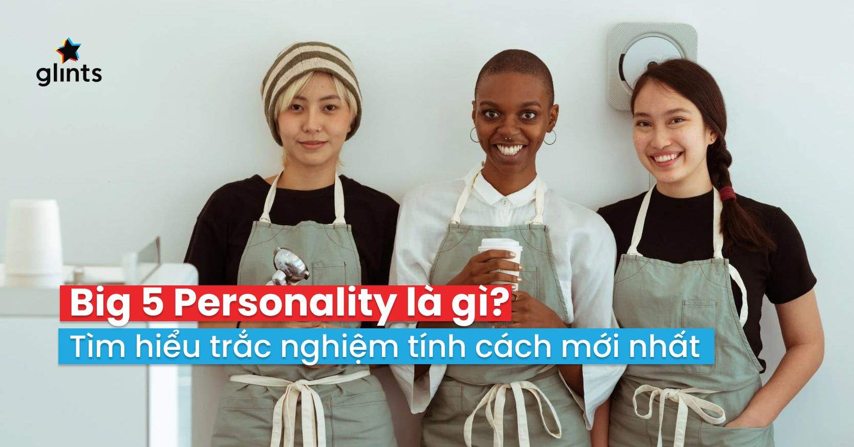Big 5 Personality Là Gì? Tất Tần Tật Về Mô Hình Tính Cách 5 Yếu Tố