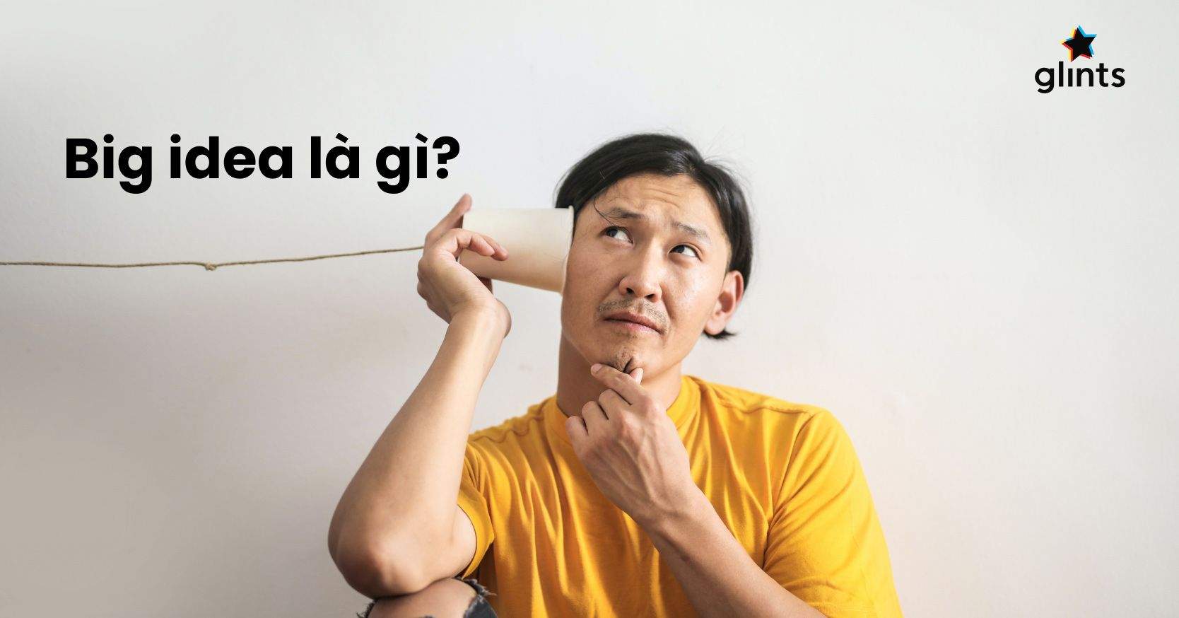 Big Idea Là Gì? Cách Tạo Ra Big Idea Cho Chiến Dịch Truyền Thông Hiệu Quả