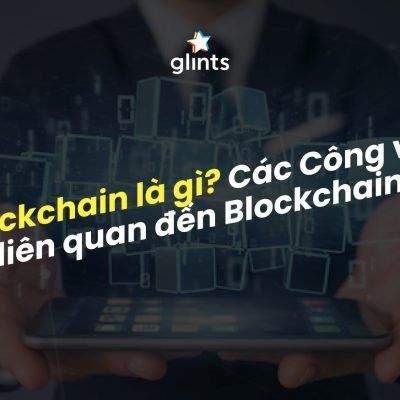 Blockchain Là Gì? Các Công Việc Liên Quan Đến Blockchain