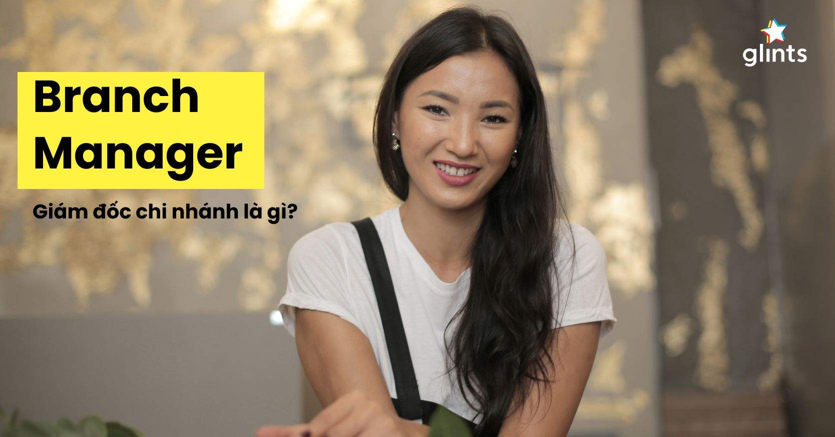 Branch Manager Là Gì? Công Việc Của Giám Đốc Chi Nhánh Có Gì Đặc Biệt?