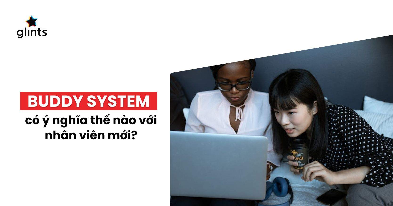 Buddy System Là Gì? “Người Đồng Hành” Sẽ Giúp Bạn Lúc Mới Đi Làm Như Thế Nào?