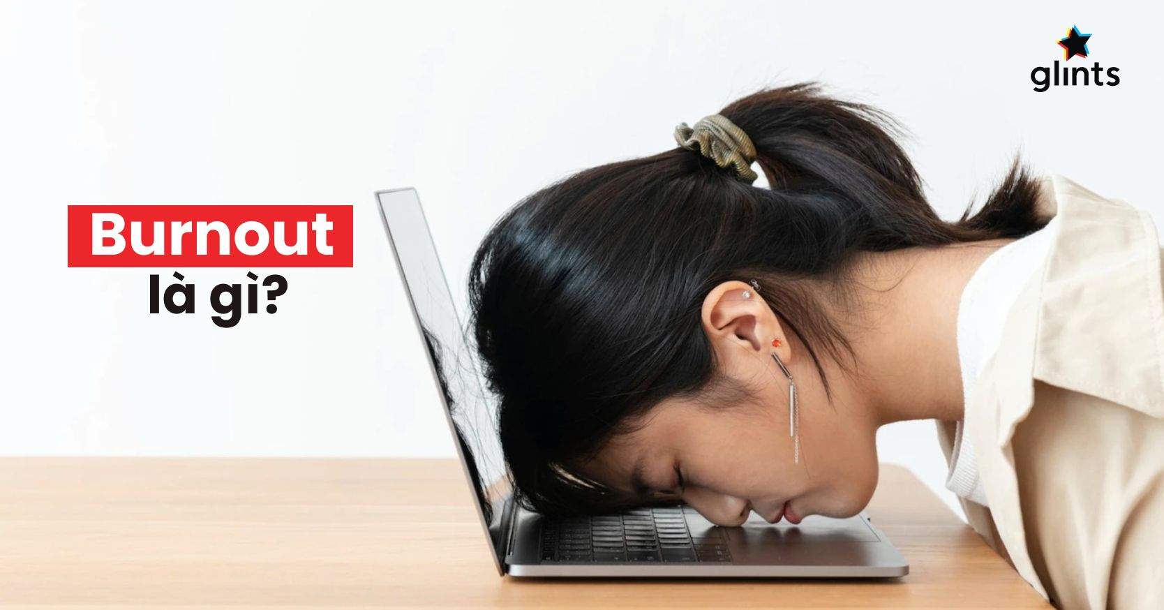 Burnout Là Gì? 5 Bước Để Vượt Qua Tình Trạng Kiệt Sức Trong Công Việc