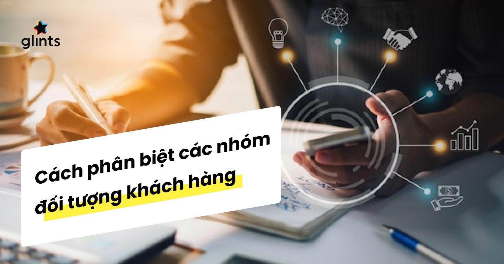 Các Nhóm Đối Tượng Khách Hàng Phổ Biến & Cách Phân Biệt Chính Xác Nhất