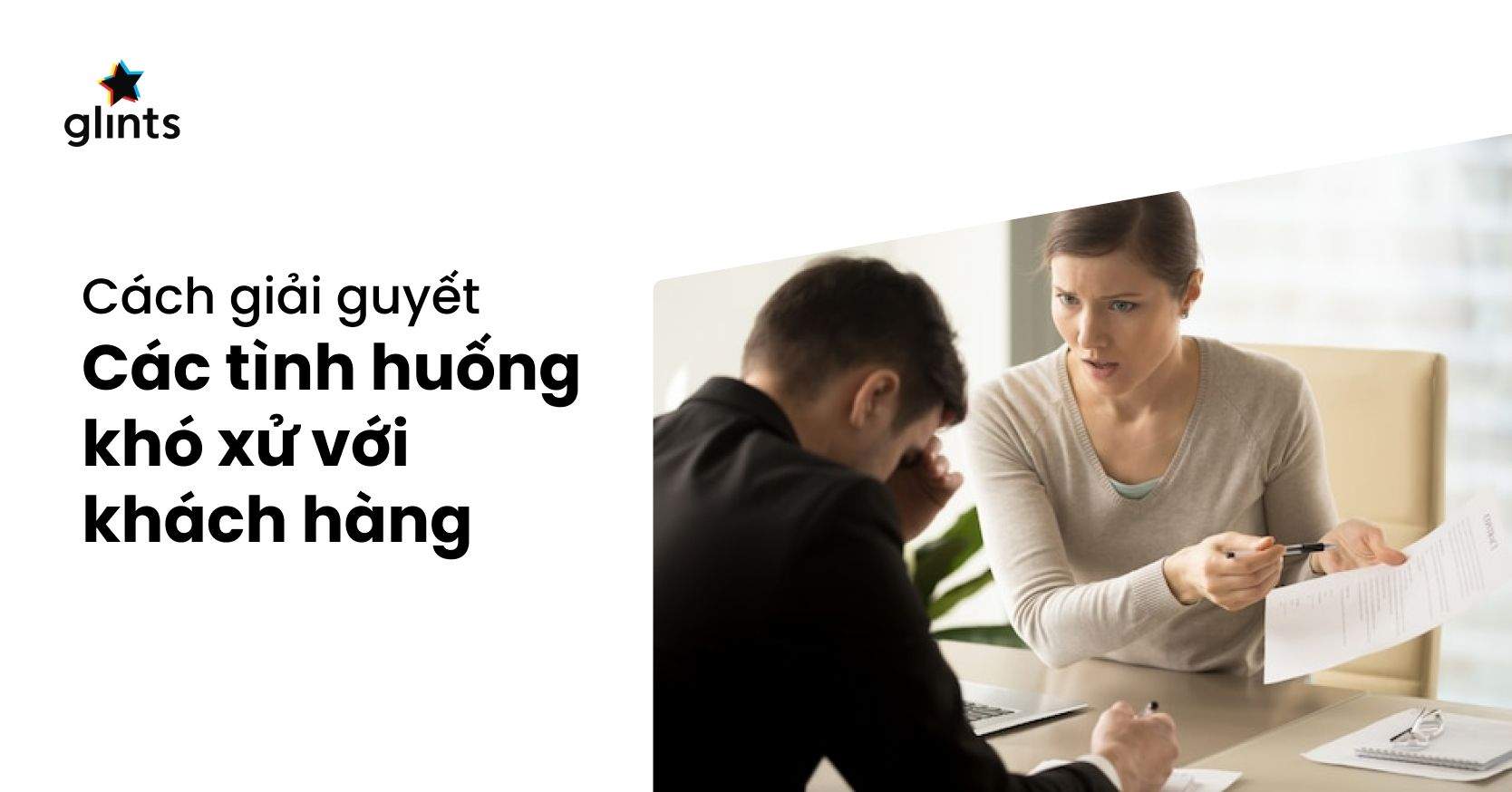 Các Tình Huống Khó Xử Với Khách Hàng Và Cách Giải Quyết Khéo Léo