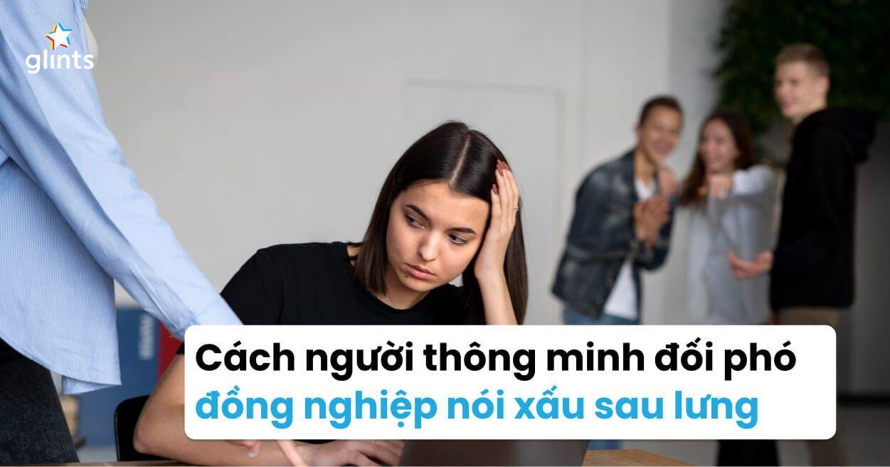 Cách Đối Phó Với Kẻ Nói Xấu Sau Lưng Của Người Thông Minh