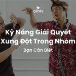Cách Giải Quyết Xung Đột Trong Nhóm Khéo Léo Bạn Cần Biết