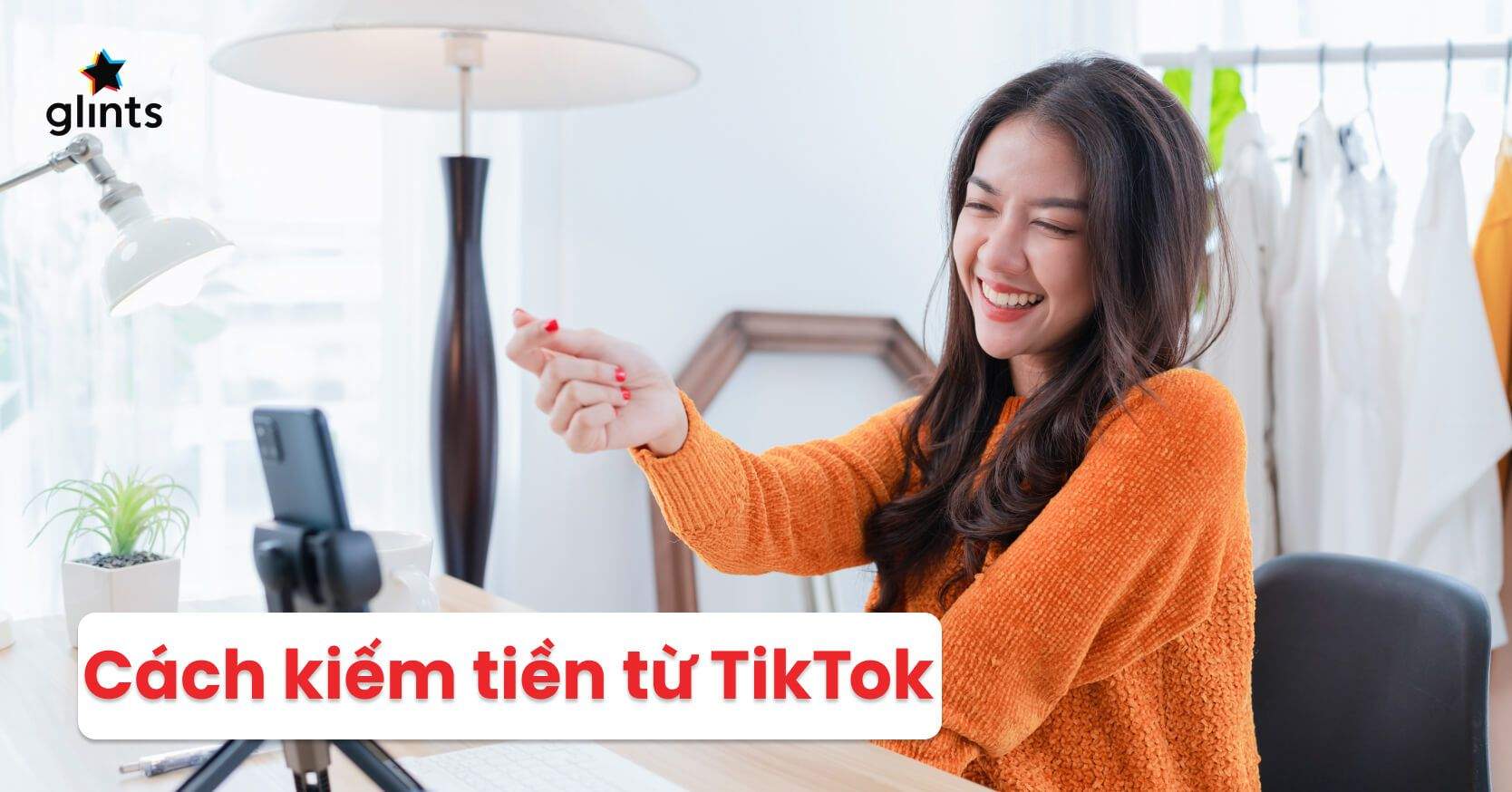 Cách Kiếm Tiền Từ TikTok Hiệu Quả – 3 Ngành Nghề Kinh Doanh Tiềm Năng Trên TikTok