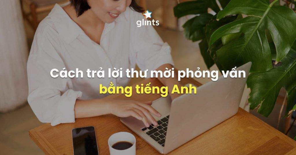 Cách Trả Lời Thư Mời Phỏng Vấn Bằng Tiếng Anh 4 cach tra loi thu moi phong van bang tieng anh 65c978de66acf