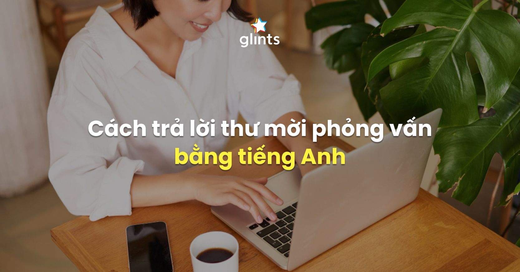 Cách Trả Lời Thư Mời Phỏng Vấn Bằng Tiếng Anh
