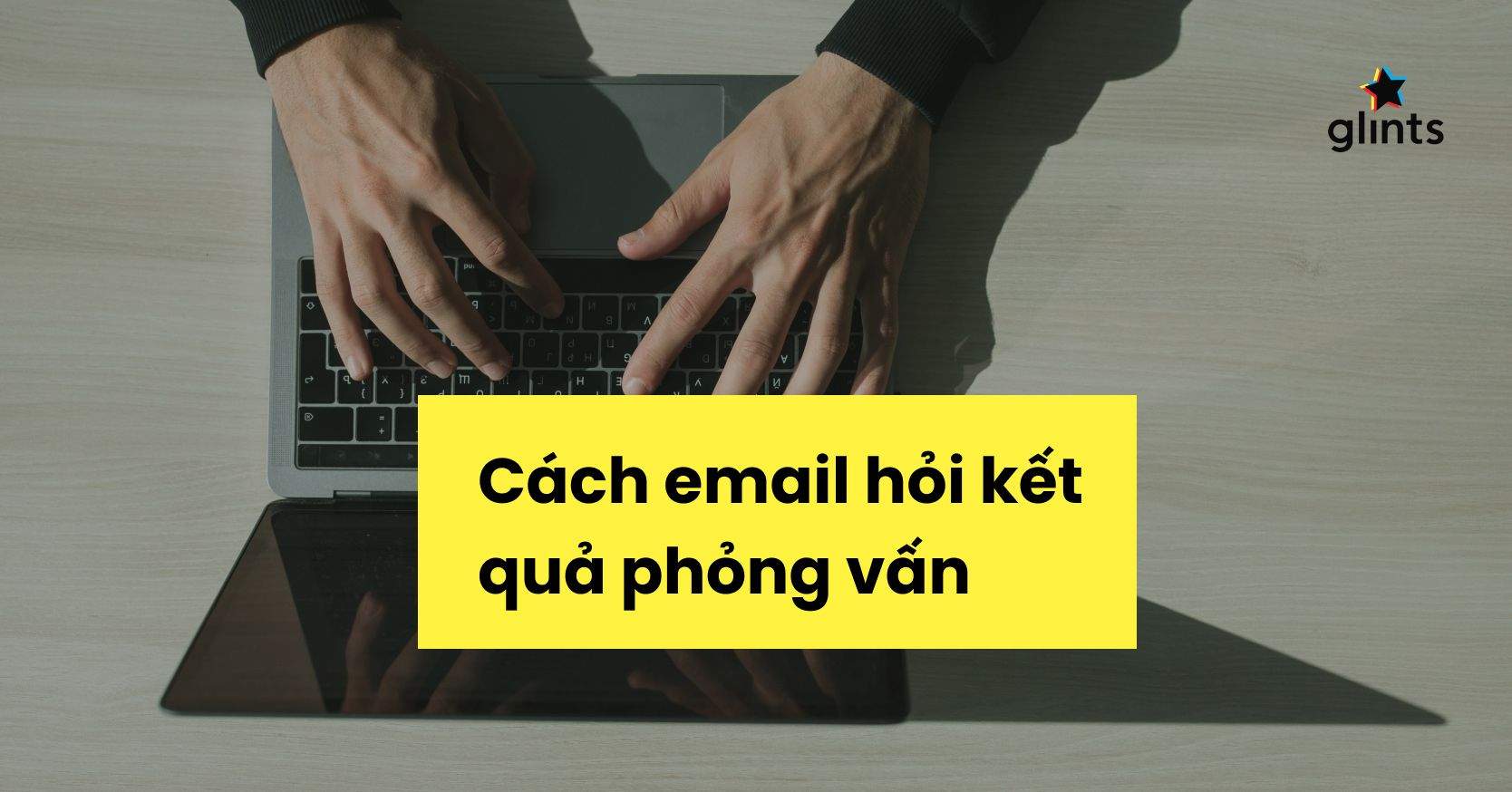 Cách Viết Email Hỏi Kết Quả Phỏng Vấn