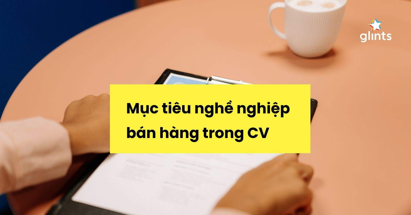 Cách Viết Mục Tiêu Nghề Nghiệp Bán Hàng Trong CV Tạo Ấn Tượng Mạnh
