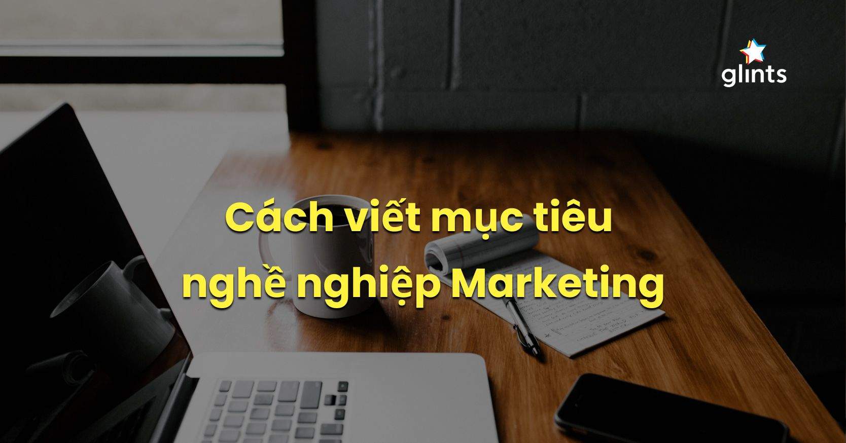 Cách Viết Mục Tiêu Nghề Nghiệp Marketing Trong CV 