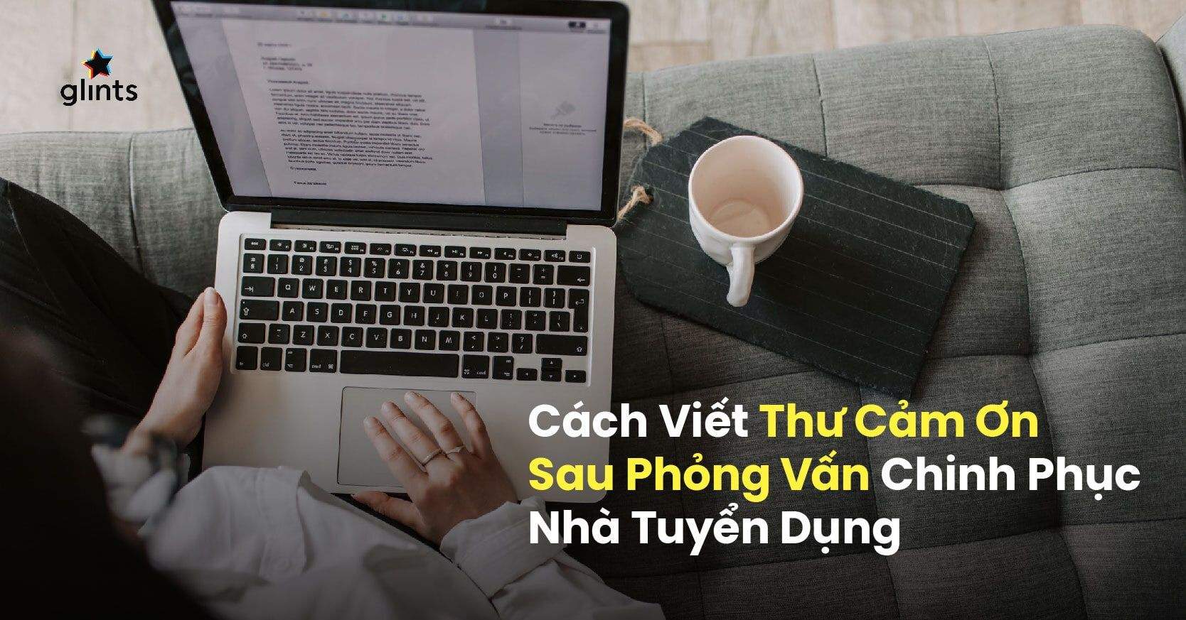 Cách Viết Thư Cảm Ơn Sau Phỏng Vấn Gây Ấn Tượng Với Nhà Tuyển Dụng