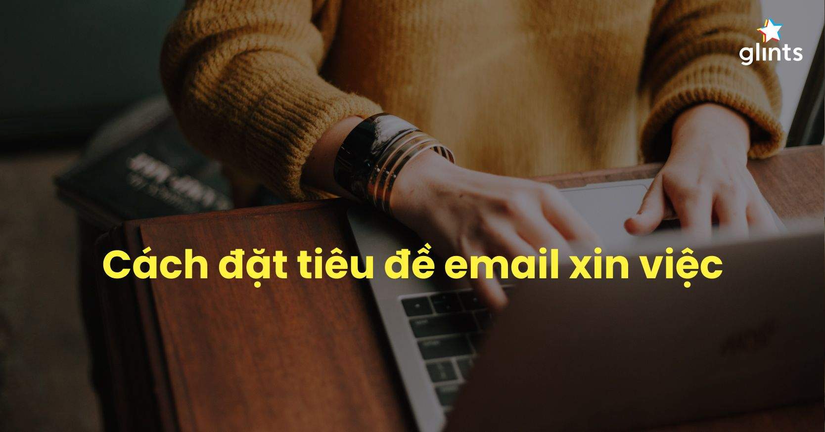 Cách Viết Tiêu Đề Email Xin Việc Hiệu Quả Thu Hút Nhà Tuyển Dụng